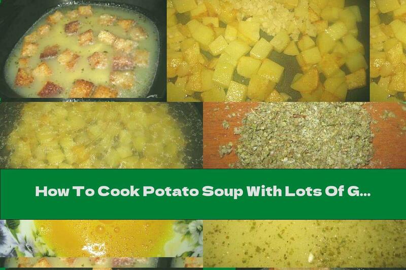 How To Cook Potato Soup With Lots Of Garlic, Egg And Croutons - Recipe
