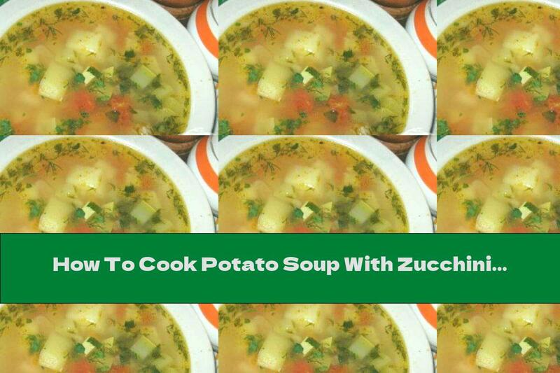 How To Cook Potato Soup With Zucchini - Recipe