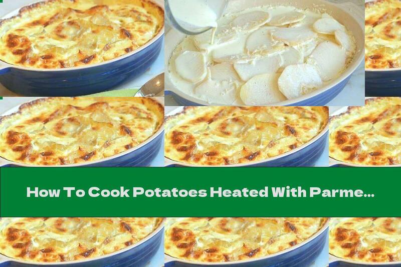 How To Cook Potatoes Heated With Parmesan And Cream - Recipe