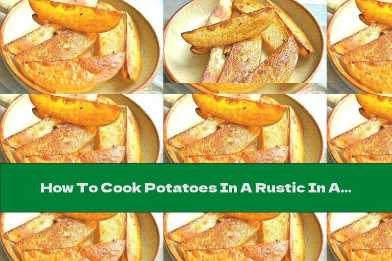 How To Cook Potatoes In A Rustic In A Fragrant Oil Pan - Recipe