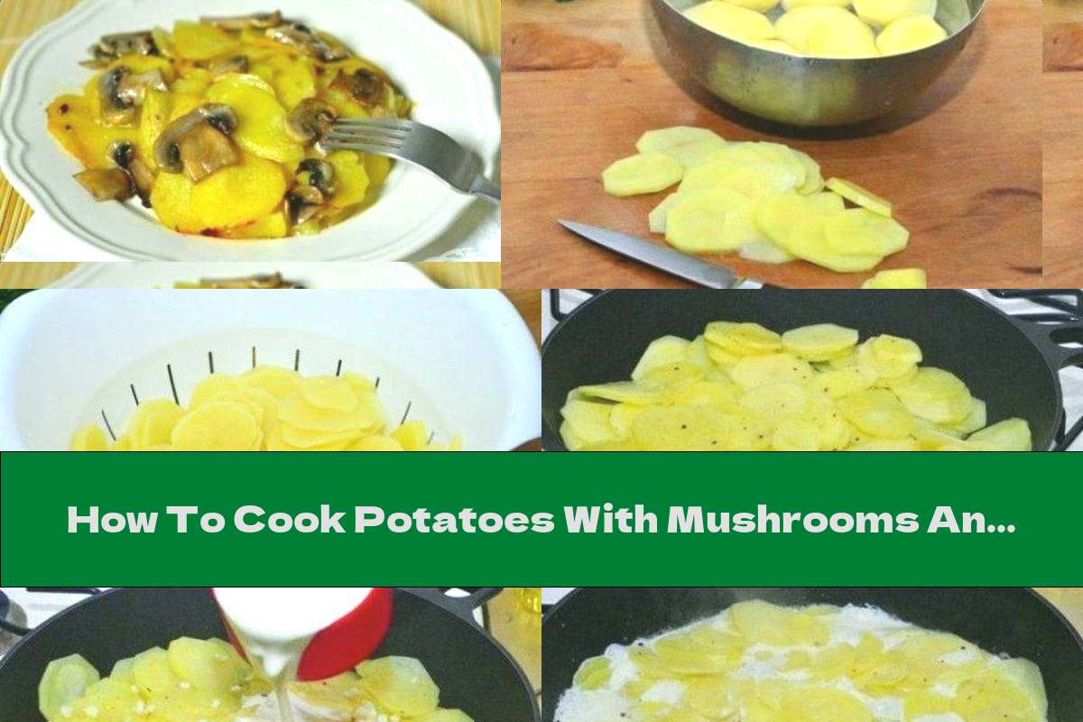 How To Cook Potatoes With Mushrooms And Garlic In Cream - Recipe