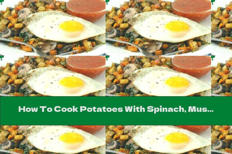 How To Cook Potatoes With Spinach, Mushrooms And Eggs - Recipe
