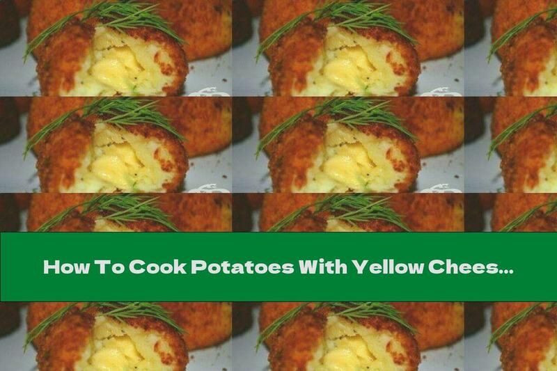 How To Cook Potatoes With Yellow Cheese Filling - Recipe