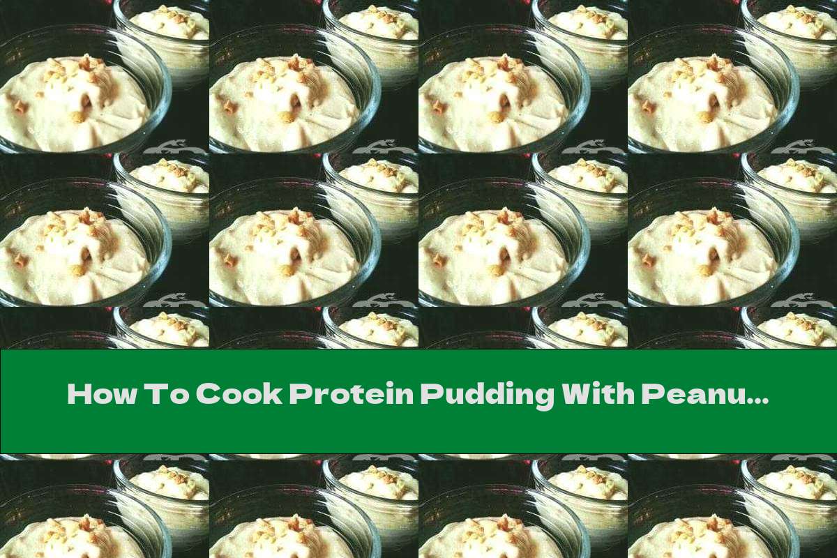 How To Cook Protein Pudding With Peanut Butter (for Athletes) - Recipe