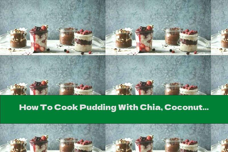 How To Cook Pudding With Chia, Coconut Milk And Maple Syrup - Recipe