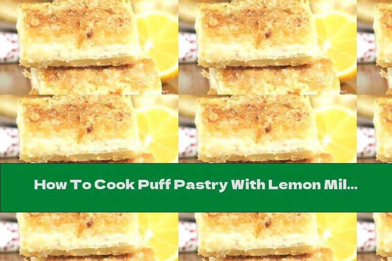 How To Cook Puff Pastry With Lemon Milk Cream - Recipe