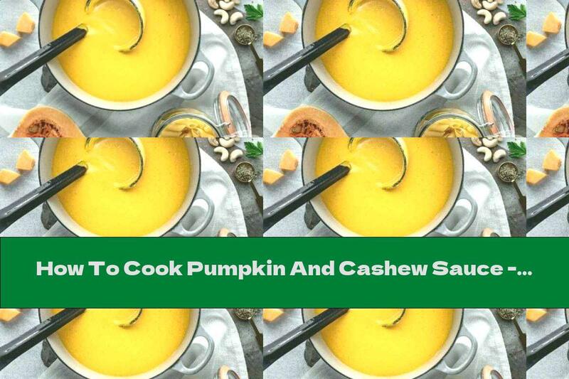 How To Cook Pumpkin And Cashew Sauce - Recipe