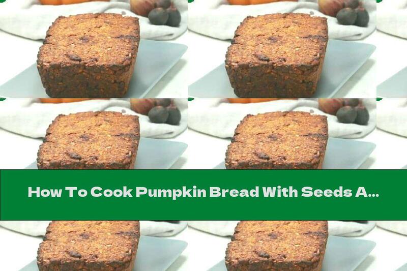 How To Cook Pumpkin Bread With Seeds And Oatmeal - Recipe