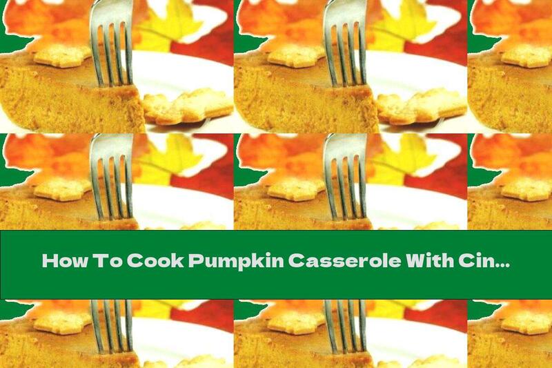 How To Cook Pumpkin Casserole With Cinnamon And Lemon - Recipe