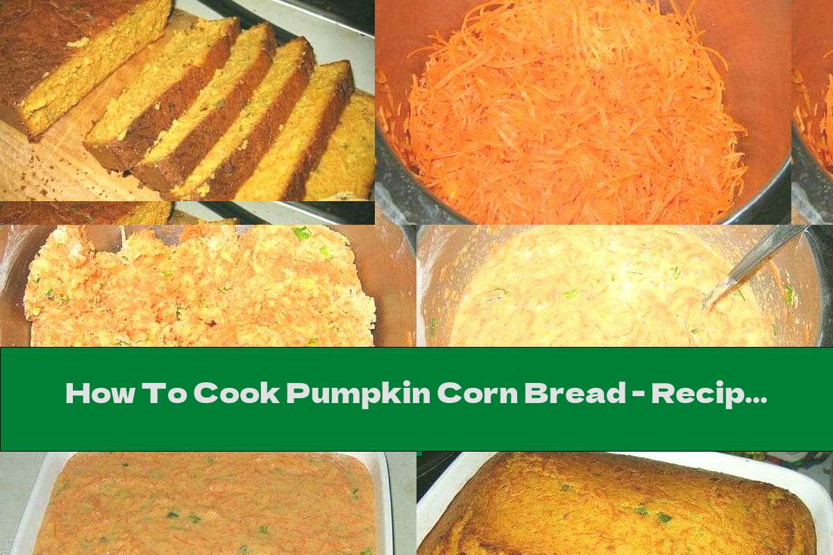 How To Cook Pumpkin Corn Bread - Recipe