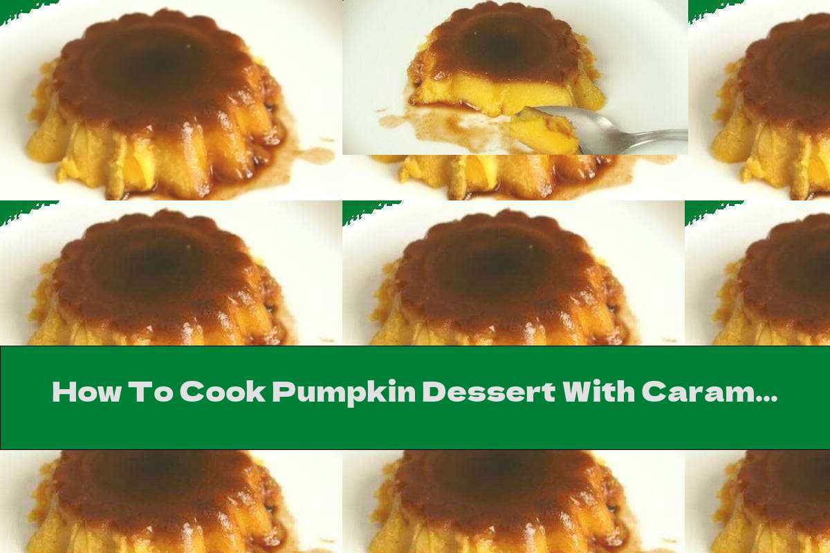 How To Cook Pumpkin Dessert With Caramel - Recipe