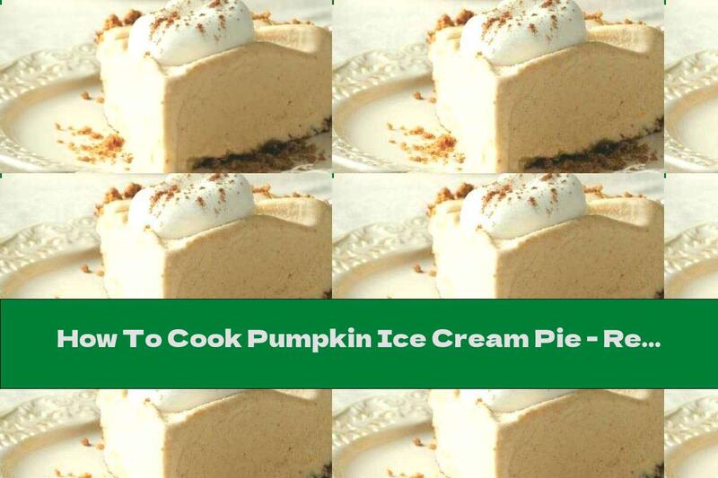 How To Cook Pumpkin Ice Cream Pie - Recipe
