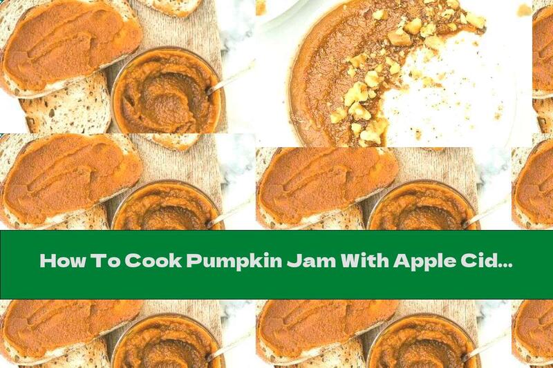 How To Cook Pumpkin Jam With Apple Cider - Recipe