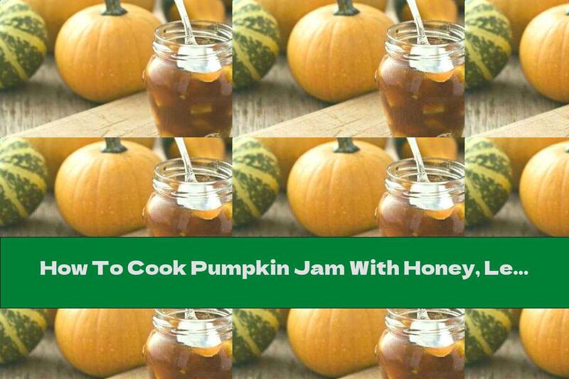 How To Cook Pumpkin Jam With Honey, Lemons And Orange - Recipe