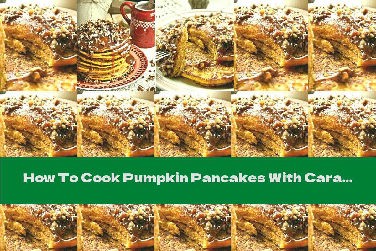 How To Cook Pumpkin Pancakes With Caramel Sauce And Walnut Crocan - Recipe