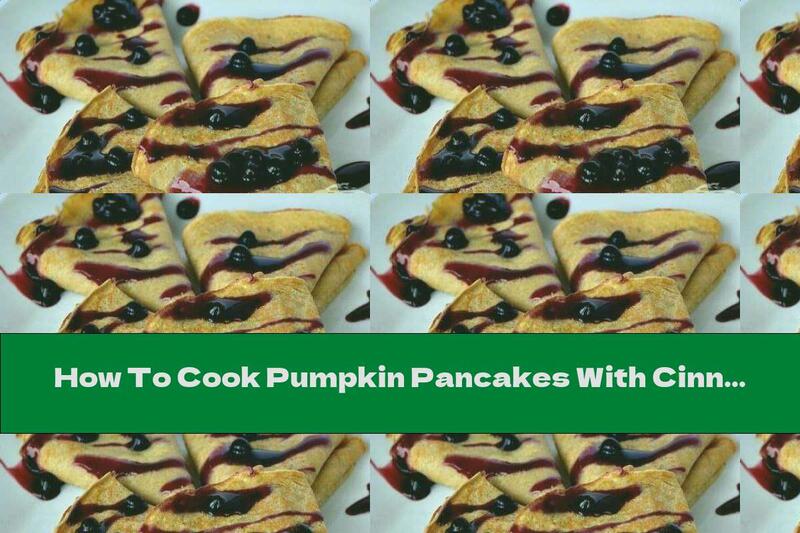 How To Cook Pumpkin Pancakes With Cinnamon And Blueberry Sauce - Recipe
