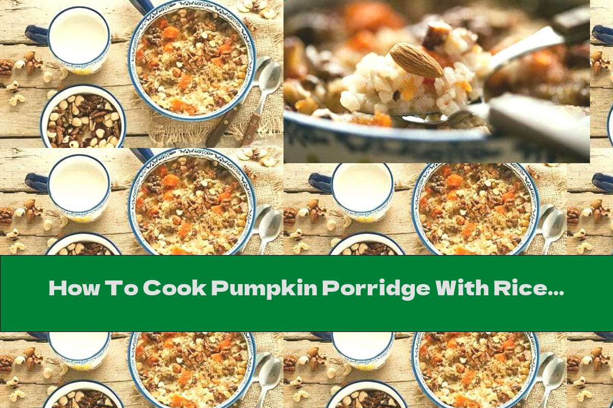How To Cook Pumpkin Porridge With Rice, Honey And Nuts - Recipe