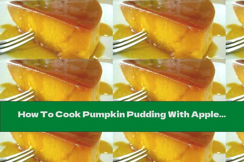 How To Cook Pumpkin Pudding With Apples, Dried Fruits And Cinnamon - Recipe