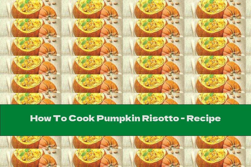 How To Cook Pumpkin Risotto - Recipe