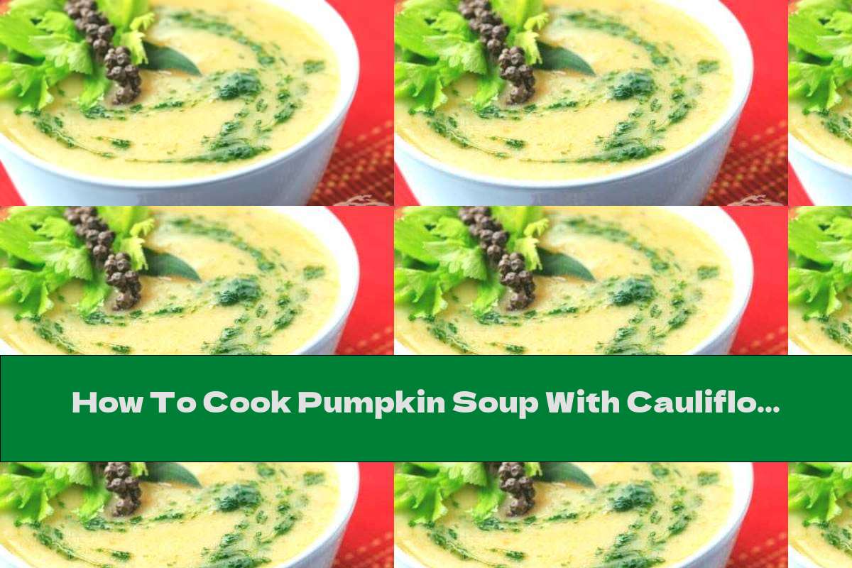 How To Cook Pumpkin Soup With Cauliflower - Recipe