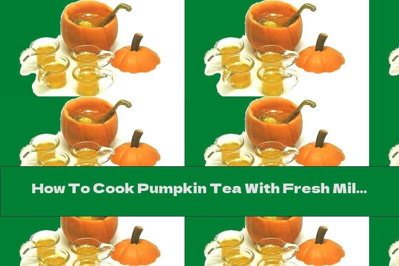 How To Cook Pumpkin Tea With Fresh Milk And Cinnamon - Recipe