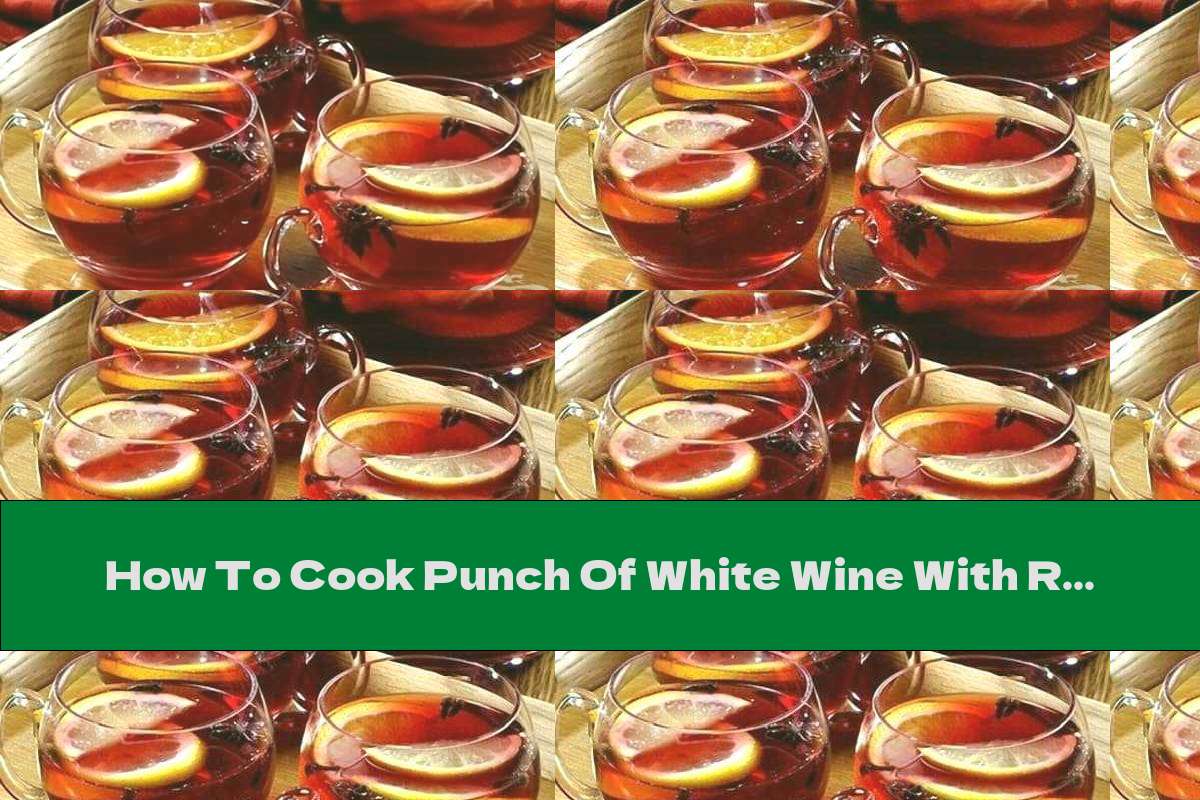 How To Cook Punch Of White Wine With Rum And Citrus Recipe This