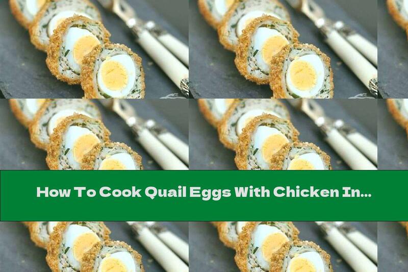 How To Cook Quail Eggs With Chicken In Crispy Breading - Recipe