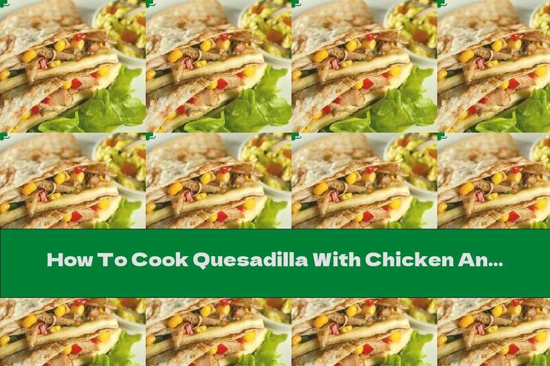 How To Cook Quesadilla With Chicken And Corn - Recipe