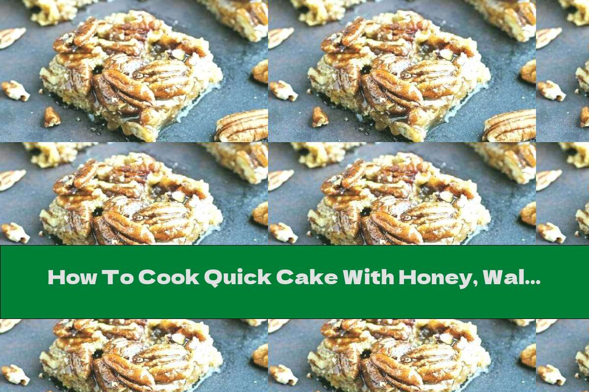 How To Cook Quick Cake With Honey, Walnuts And Caramel - Recipe