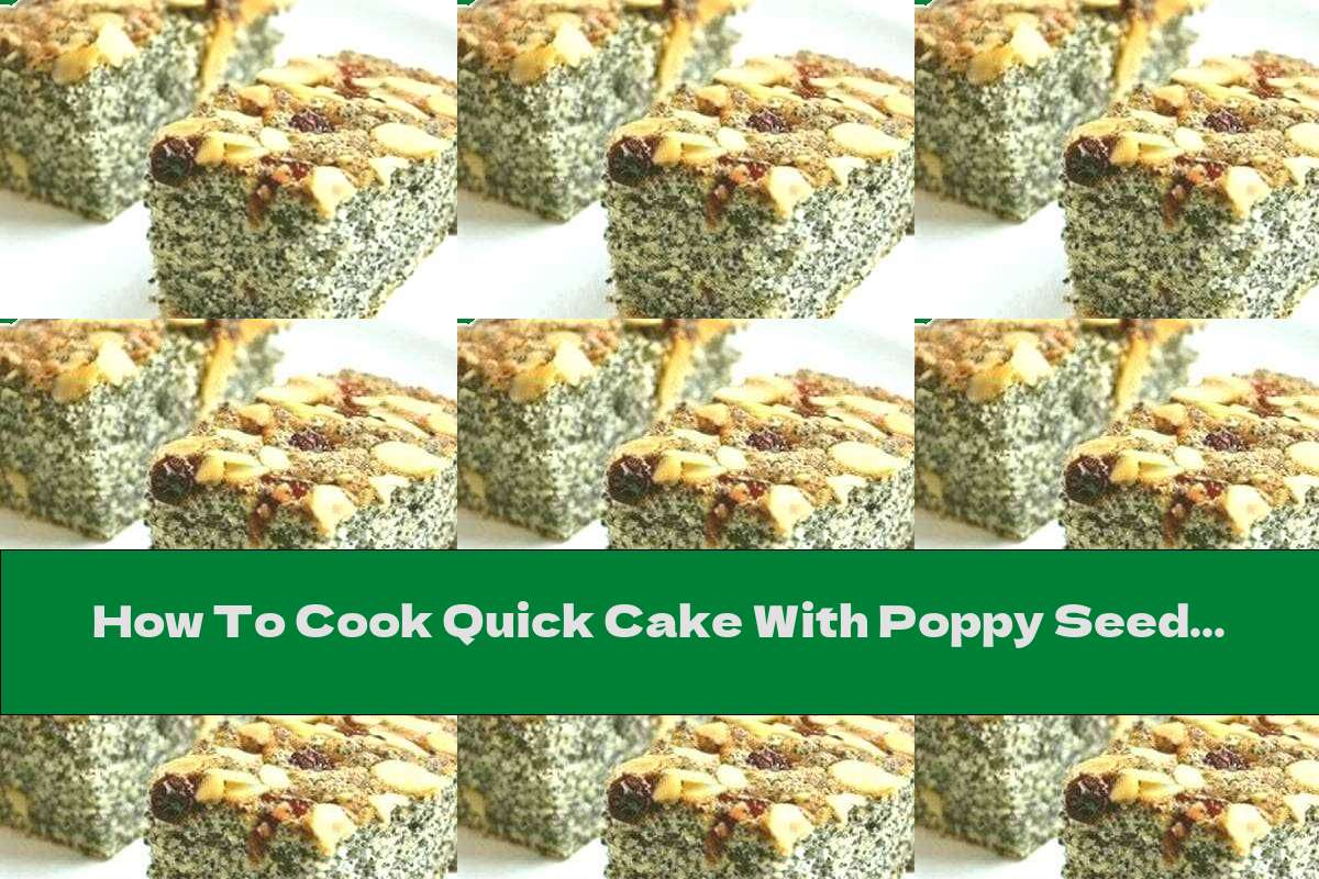 How To Cook Quick Cake With Poppy Seeds, Walnuts And Raisins - Recipe