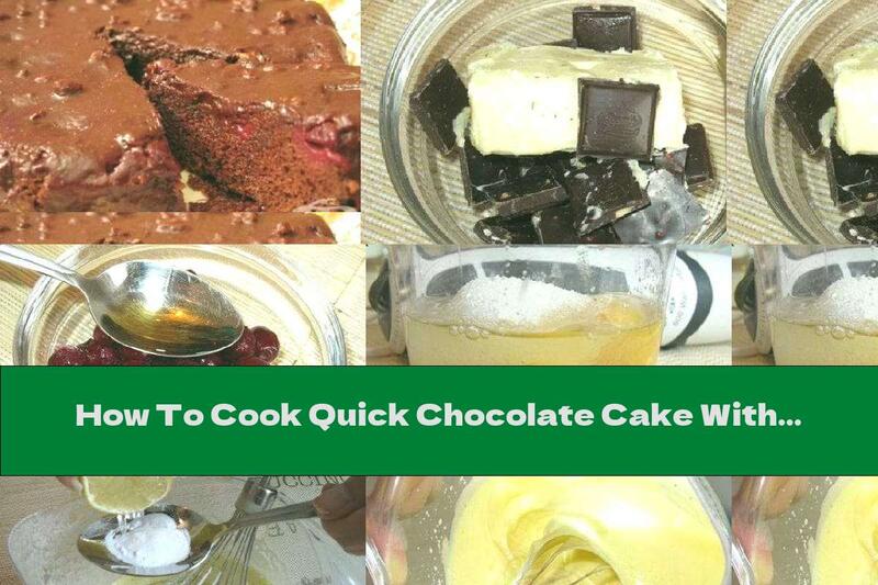 How To Cook Quick Chocolate Cake With Drunk Cherries - Recipe