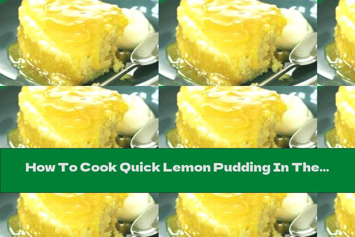 How To Cook Quick Lemon Pudding In The Microwave - Recipe