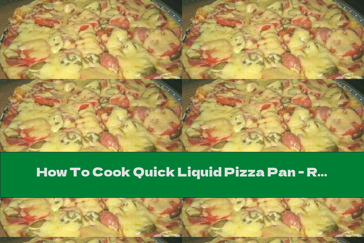 How To Cook Quick Liquid Pizza Pan - Recipe