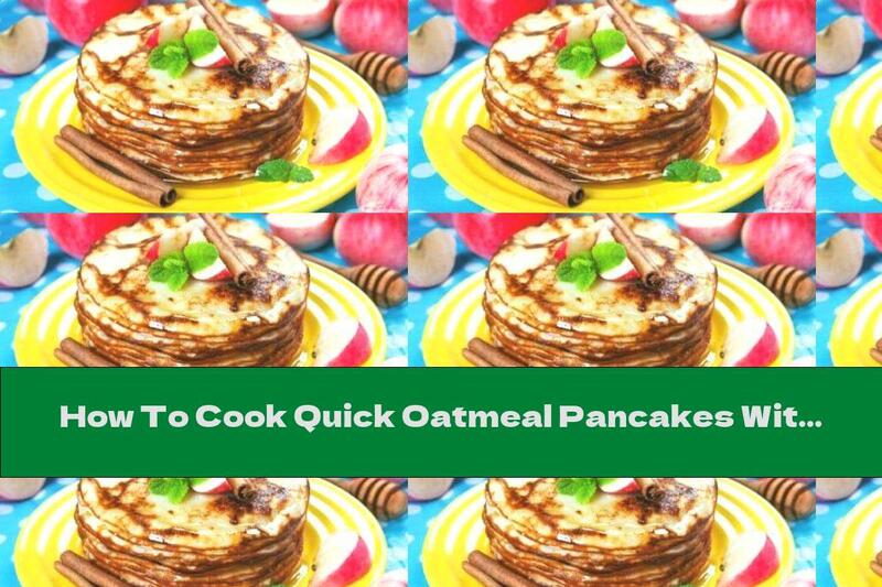 How To Cook Quick Oatmeal Pancakes With Cinnamon - Recipe