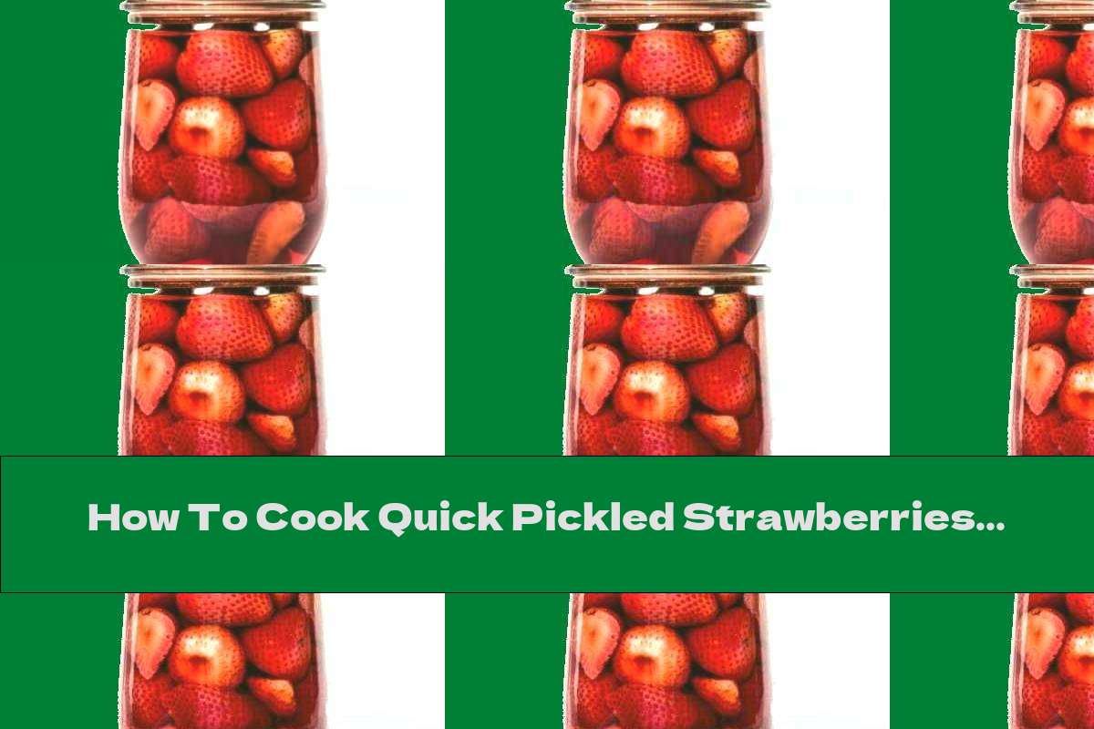 How To Cook Quick Pickled Strawberries - Recipe