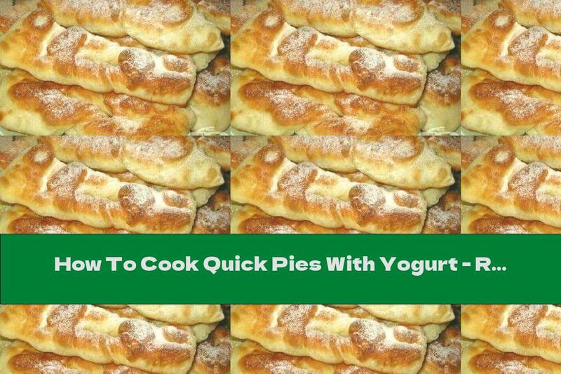 How To Cook Quick Pies With Yogurt - Recipe