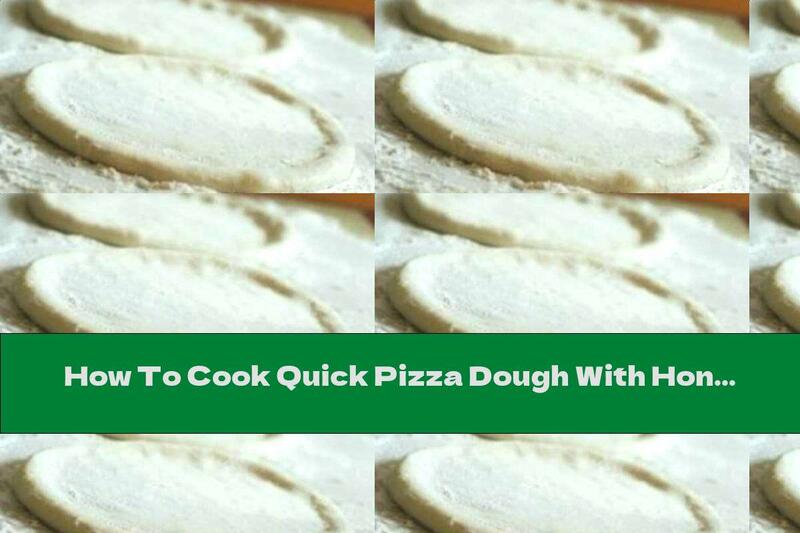 How To Cook Quick Pizza Dough With Honey - Recipe