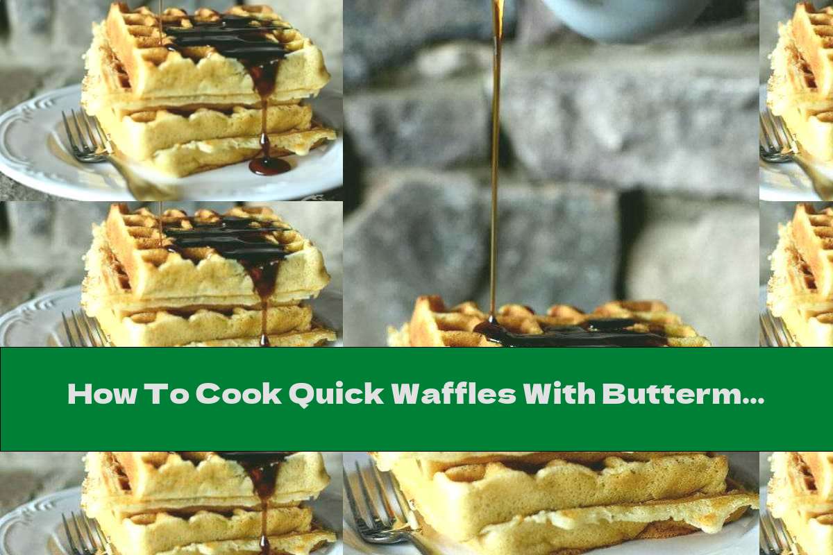 How To Cook Quick Waffles With Buttermilk And Butter Recipe This