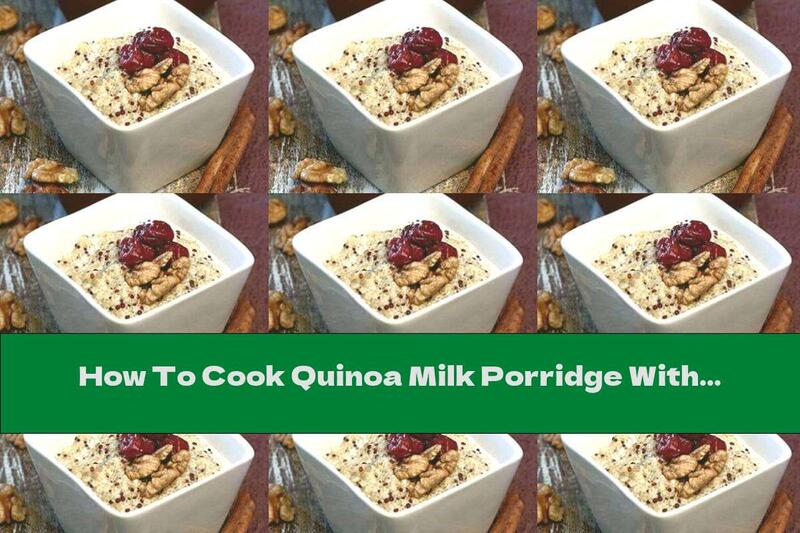 How To Cook Quinoa Milk Porridge With Walnuts, Cherries And Honey - Recipe