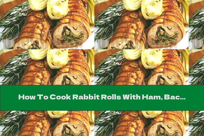 How To Cook Rabbit Rolls With Ham, Bacon And Spinach Baked In White Wine - Recipe