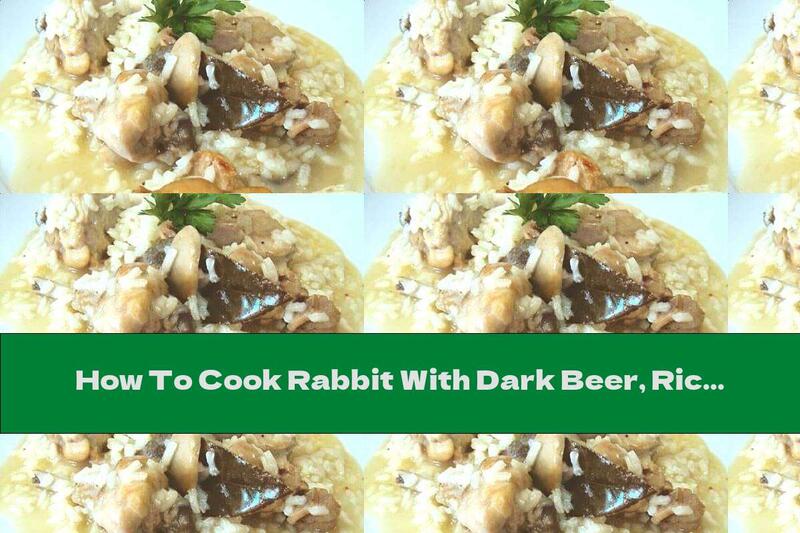 How To Cook Rabbit With Dark Beer, Rice And Mushrooms In The Oven - Recipe