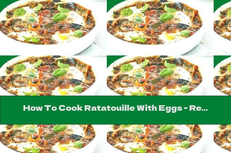 How To Cook Ratatouille With Eggs - Recipe
