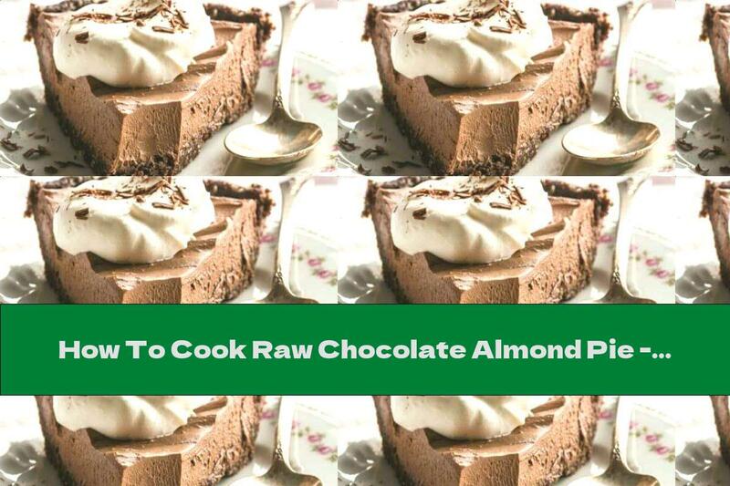 How To Cook Raw Chocolate Almond Pie - Recipe