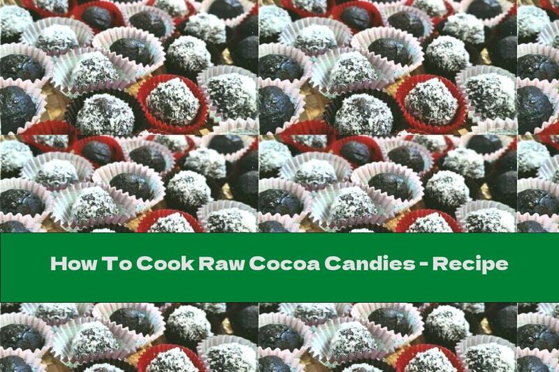 How To Cook Raw Cocoa Candies - Recipe