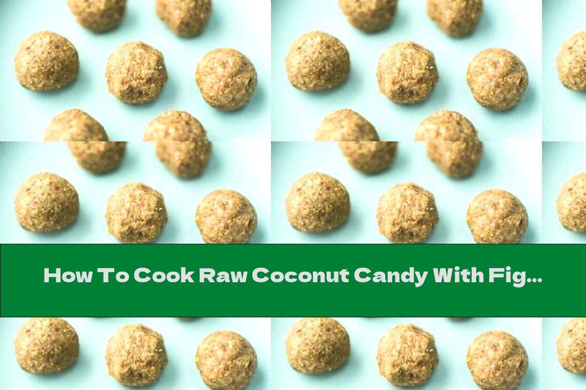 How To Cook Raw Coconut Candy With Figs - Recipe