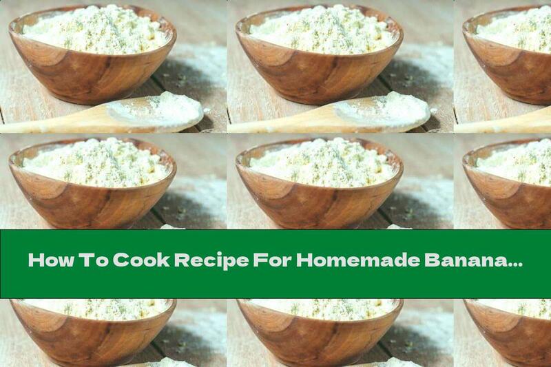 How To Cook Recipe For Homemade Banana Flour