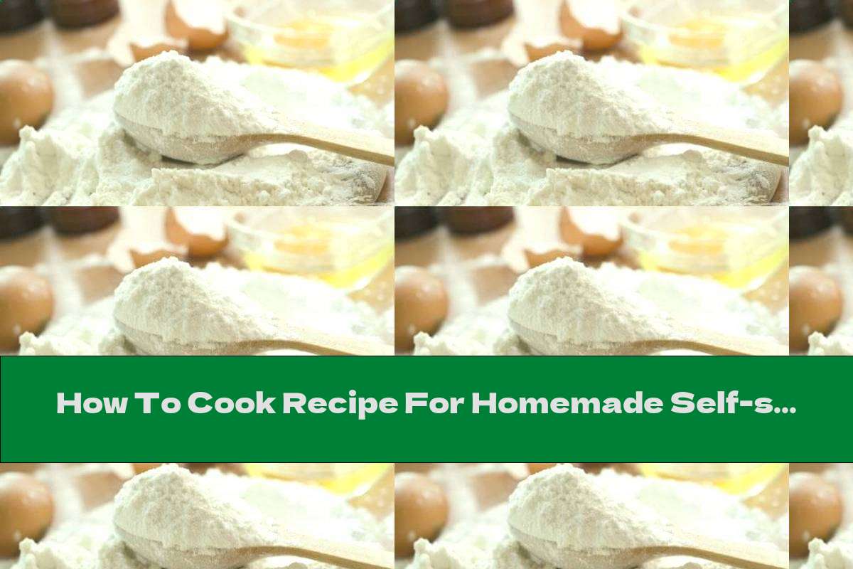 How To Cook Recipe For Homemade Self-swelling Flour