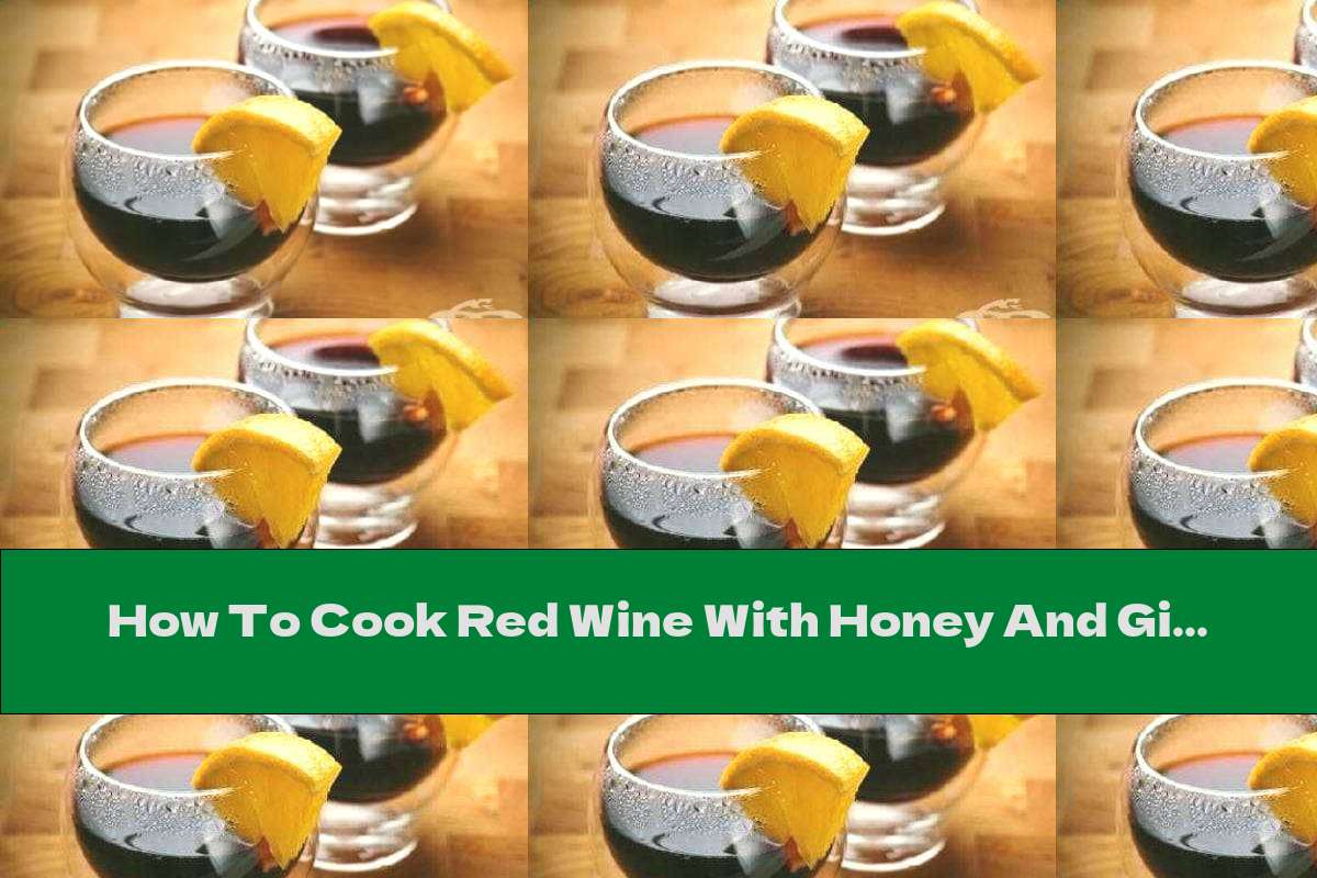 How To Cook Red Wine With Honey And Ginger - Recipe