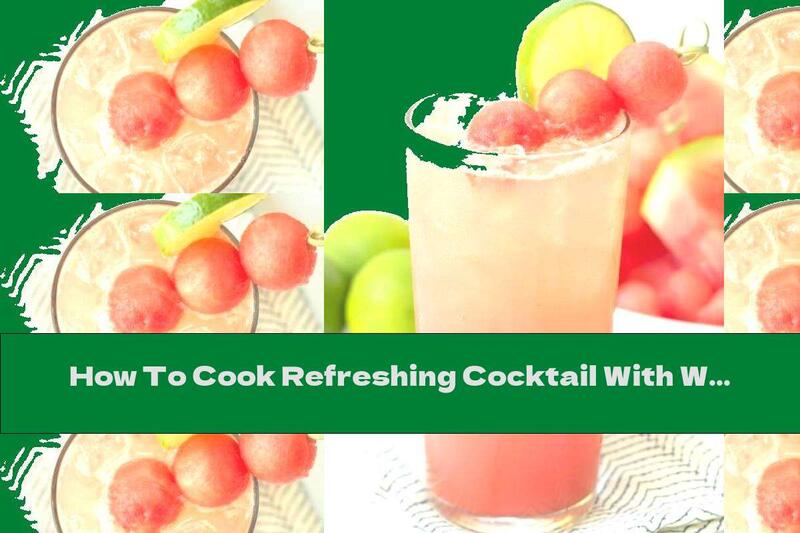 How To Cook Refreshing Cocktail With Watermelon And Lime - Recipe