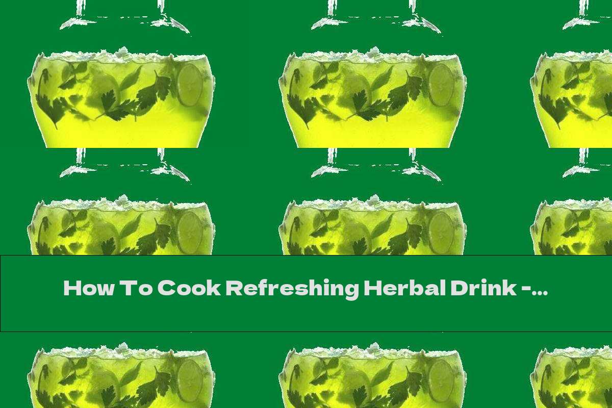 How To Cook Refreshing Herbal Drink - Recipe